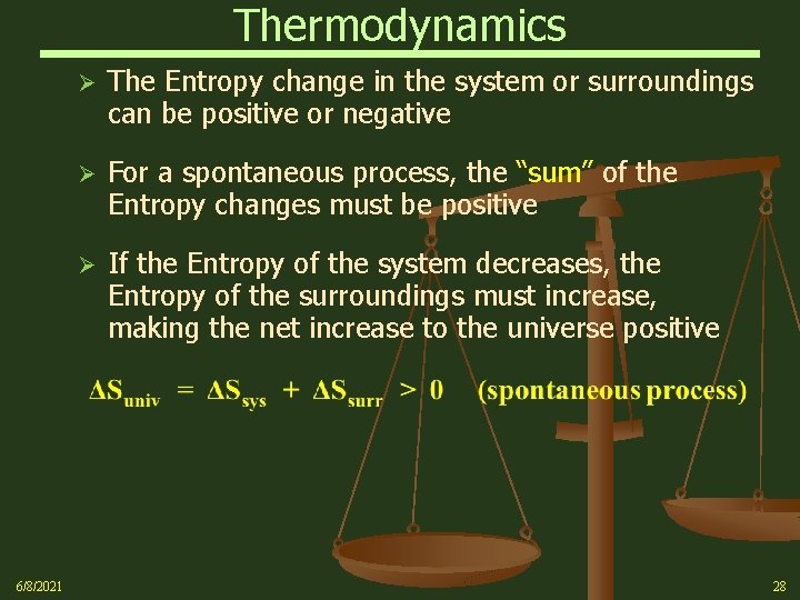 Thermodynamics 6/8/2021 Ø The Entropy change in the system or surroundings can be positive