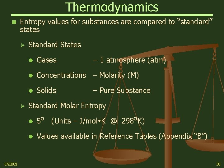 Thermodynamics n Entropy values for substances are compared to “standard” states Ø Ø 6/8/2021