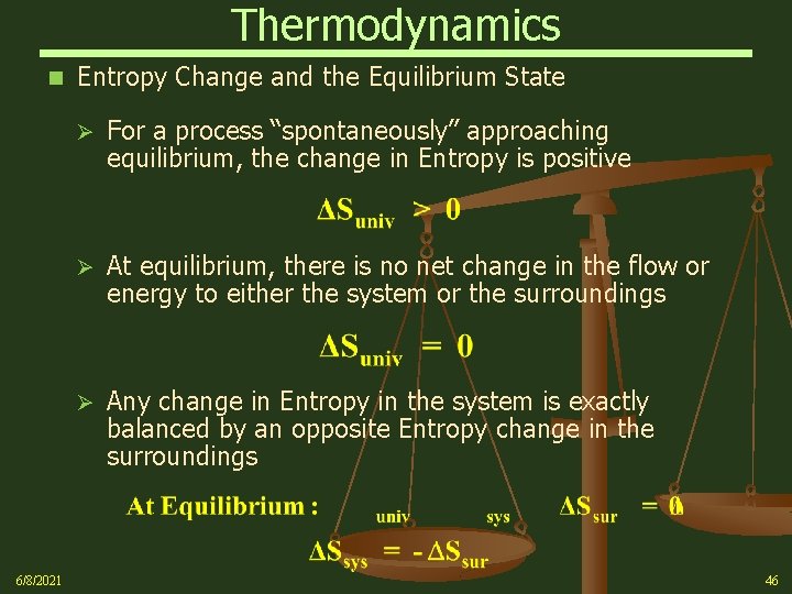 Thermodynamics n 6/8/2021 Entropy Change and the Equilibrium State Ø For a process “spontaneously”