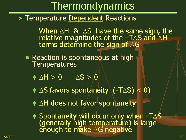 Thermondynamics Ø Temperature Dependent Reactions When H & S have the same sign, the