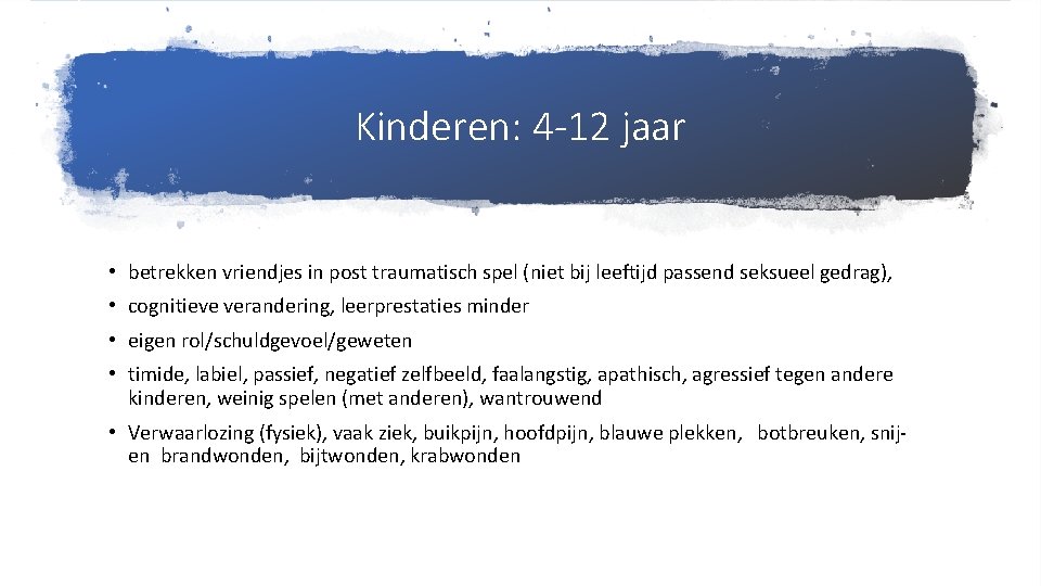 Kinderen: 4 -12 jaar • betrekken vriendjes in post traumatisch spel (niet bij leeftijd