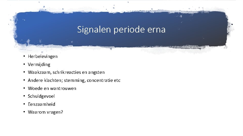 Signalen periode erna • Herbelevingen • Vermijding • Waakzaam, schrikreacties en angsten • Andere