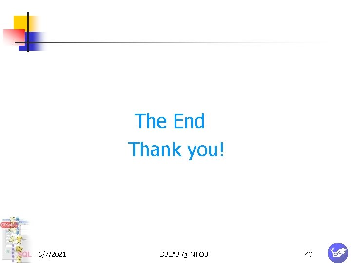 The End Thank you! 6/7/2021 DBLAB @ NTOU 40 