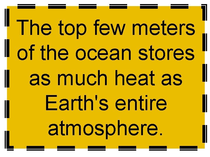 The top few meters of the ocean stores as much heat as Earth's entire