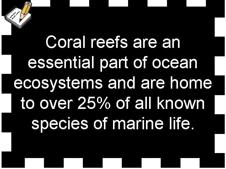 Coral reefs are an essential part of ocean ecosystems and are home to over