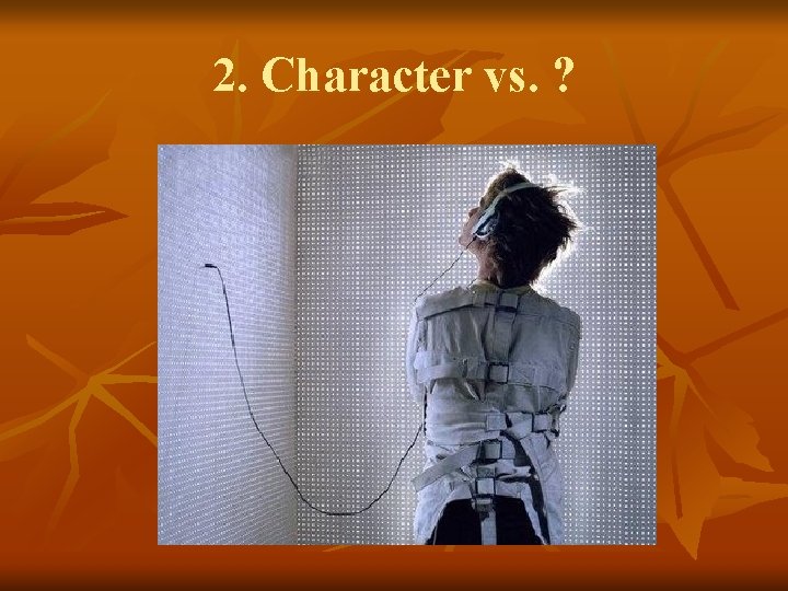 2. Character vs. ? 