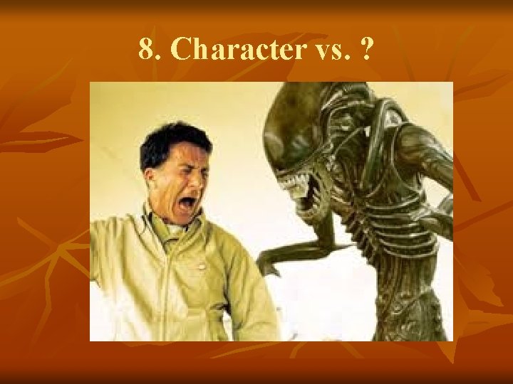 8. Character vs. ? 