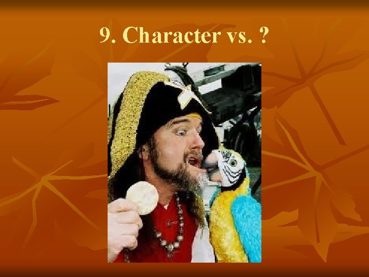 9. Character vs. ? 