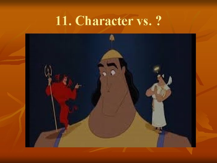 11. Character vs. ? 