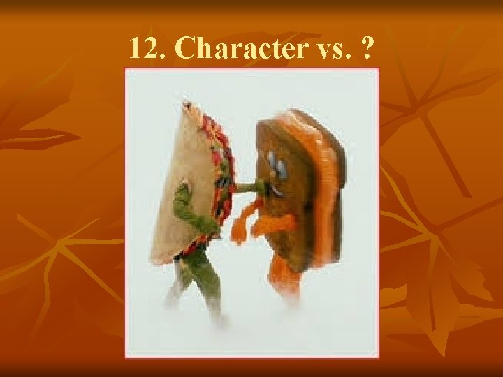 12. Character vs. ? 