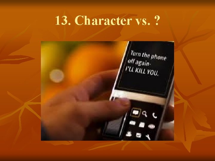 13. Character vs. ? 13. Character vs. ?