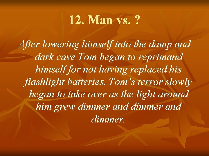 12. Man vs. ? After lowering himself into the damp and dark cave Tom