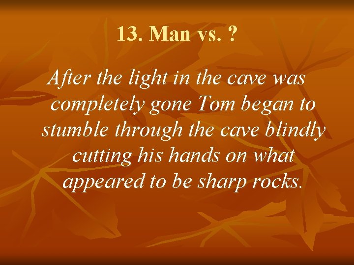 13. Man vs. ? After the light in the cave was completely gone Tom