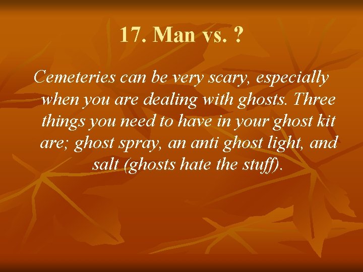 17. Man vs. ? Cemeteries can be very scary, especially when you are dealing