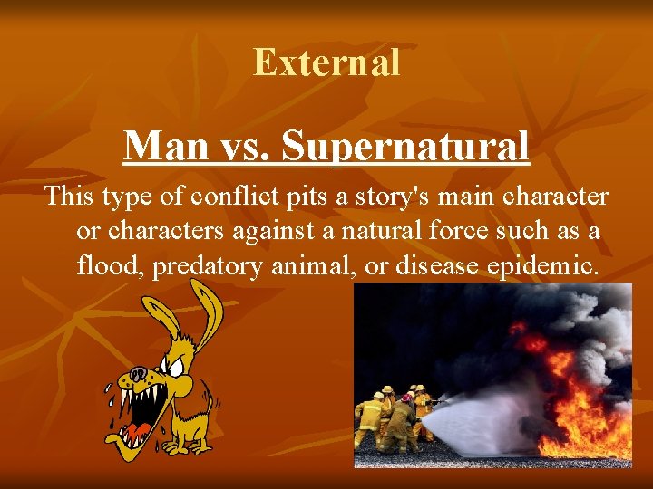 External Man vs. Supernatural This type of conflict pits a story's main character or External Man vs. Supernatural This type of conflict pits a story's main character or