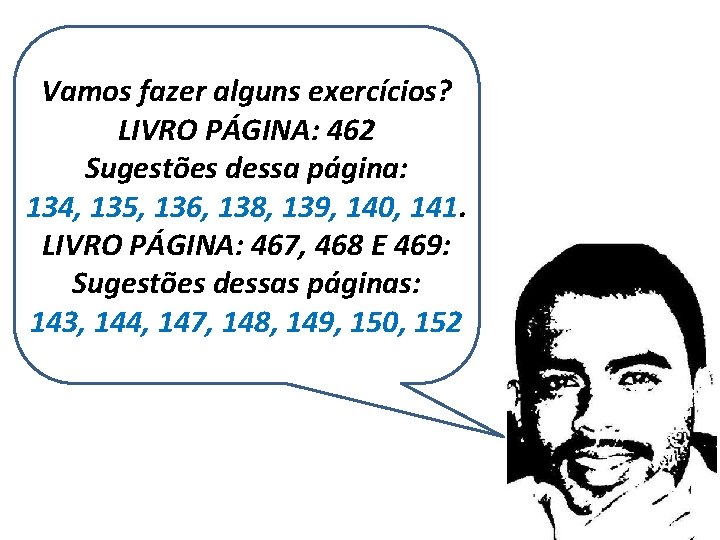 Vamos fazer alguns exercícios? LIVRO PÁGINA: 462 Sugestões dessa página: 134, 135, 136, 138,