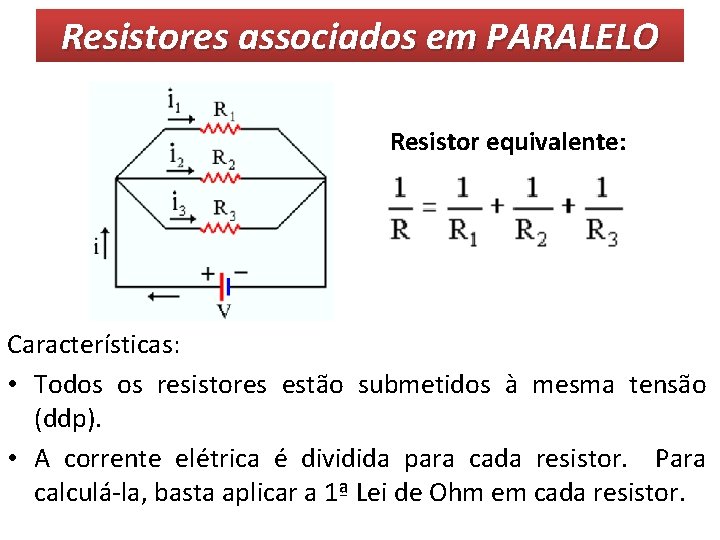 Resistores associados em PARALELO Resistor equivalente: Características: • Todos os resistores estão submetidos à