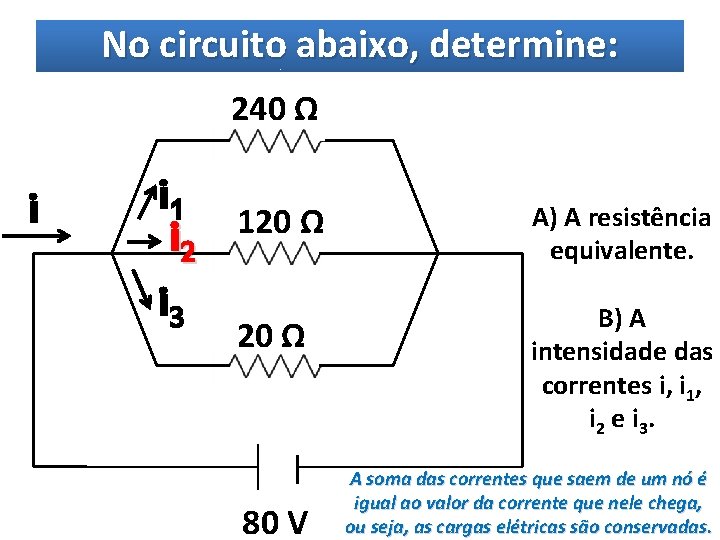 No circuito abaixo, determine: 240 Ω i i 1 i 2 i 3 120