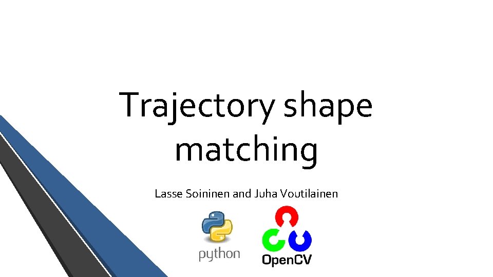 Trajectory shape matching Lasse Soininen and Juha Voutilainen 