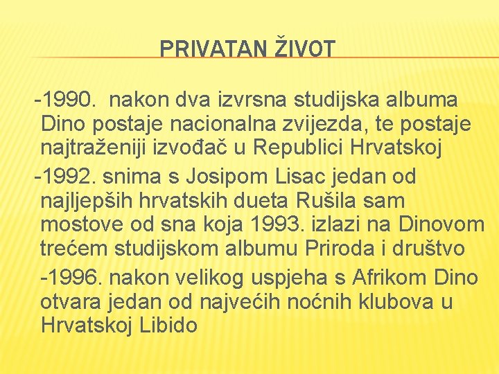PRIVATAN ŽIVOT -1990. nakon dva izvrsna studijska albuma Dino postaje nacionalna zvijezda, te postaje