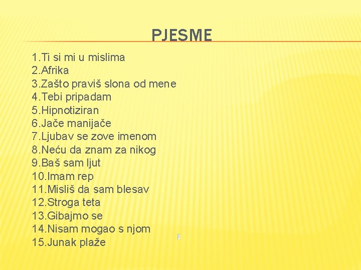 PJESME 1. Ti si mi u mislima 2. Afrika 3. Zašto praviš slona od