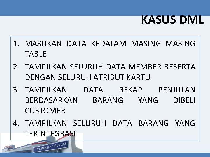 KASUS DML 1. MASUKAN DATA KEDALAM MASING TABLE 2. TAMPILKAN SELURUH DATA MEMBER BESERTA