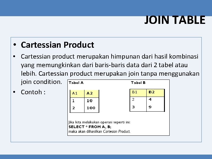 JOIN TABLE • Cartessian Product • Cartessian product merupakan himpunan dari hasil kombinasi yang