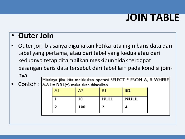 JOIN TABLE • Outer Join • Outer join biasanya digunakan ketika kita ingin baris