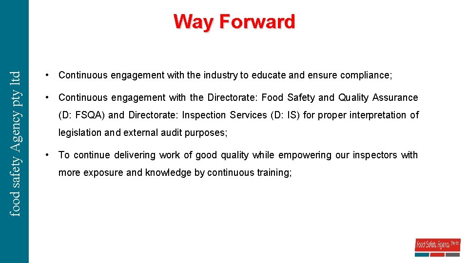 food safety Agency pty ltd Way Forward • Continuous engagement with the industry to