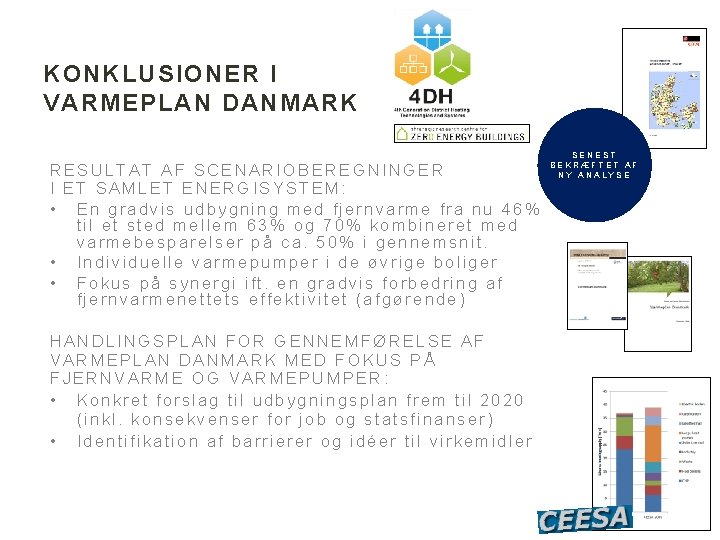 KONKLUSIONER I VARMEPLAN DANMARK RESULTAT AF SCENARIOBEREGNINGER I ET SAMLET ENERGISYSTEM: • En gradvis