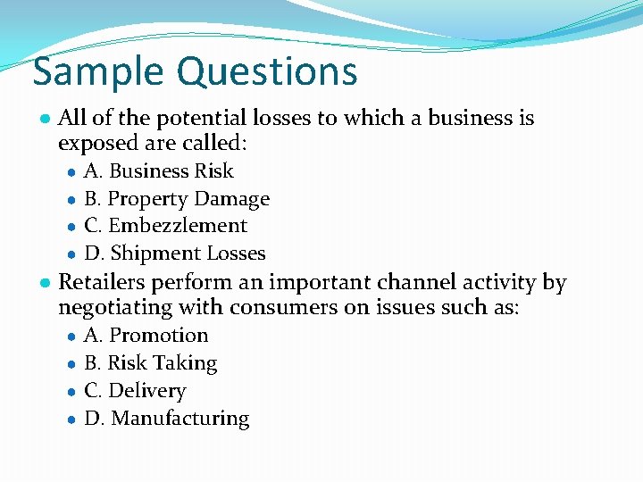Sample Questions ● All of the potential losses to which a business is exposed