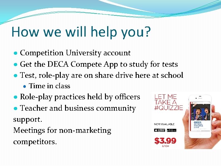 How we will help you? ● Competition University account ● Get the DECA Compete