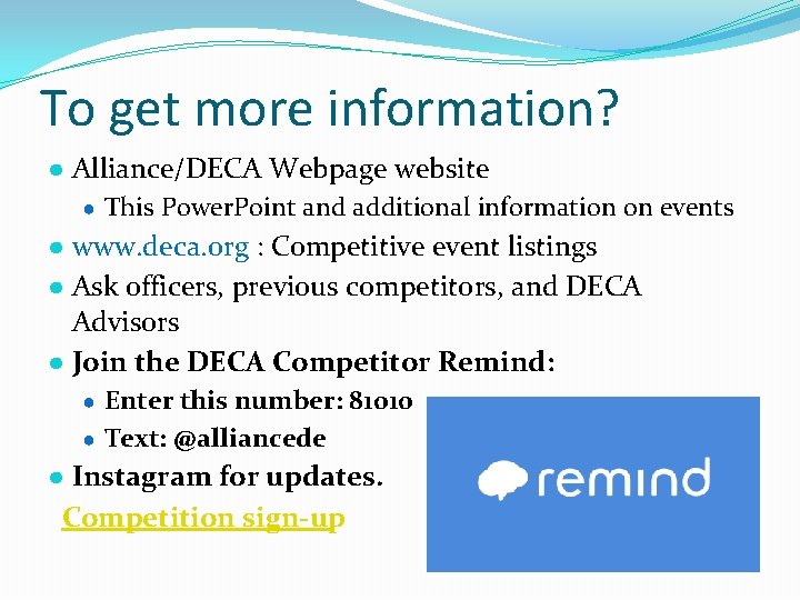 To get more information? ● Alliance/DECA Webpage website ● This Power. Point and additional