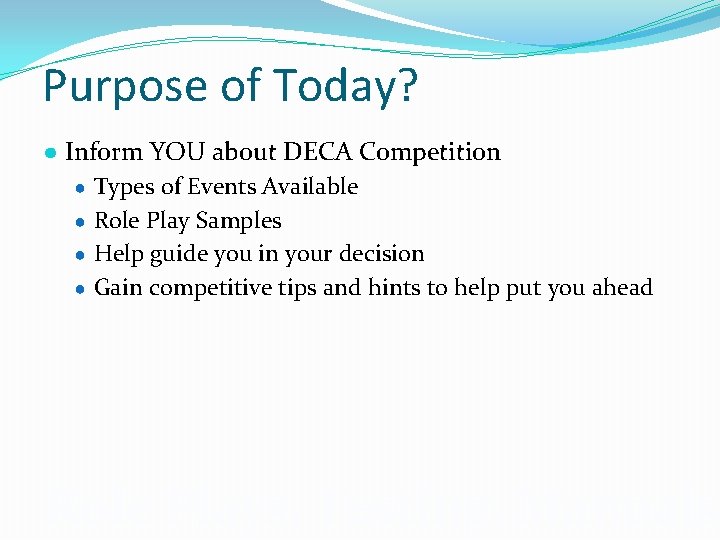 Purpose of Today? ● Inform YOU about DECA Competition ● Types of Events Available