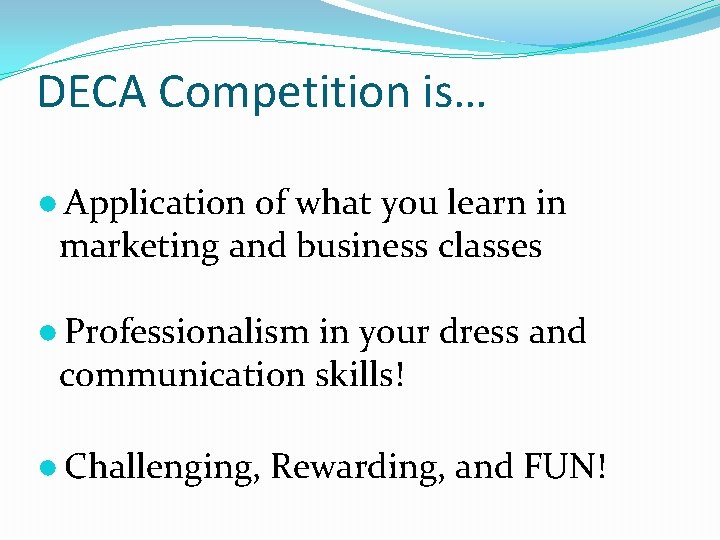 DECA Competition is… ● Application of what you learn in marketing and business classes