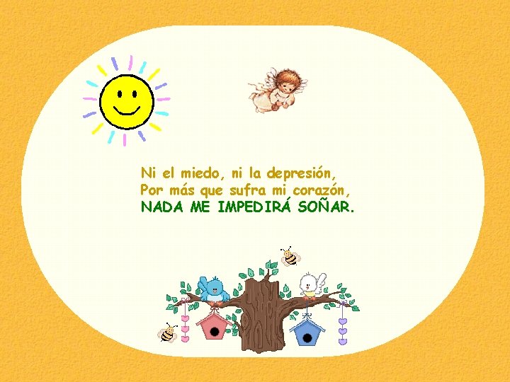 Ni el miedo, ni la depresión, Por más que sufra mi corazón, NADA ME