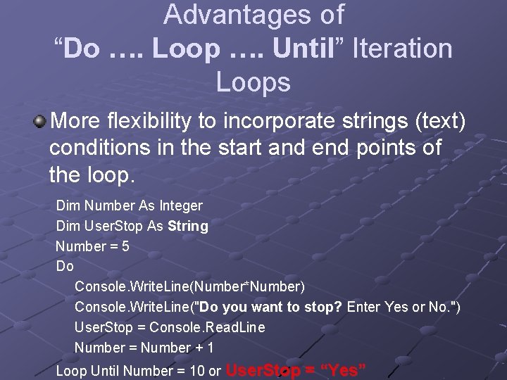 Advantages of “Do …. Loop …. Until” Iteration Loops More flexibility to incorporate strings