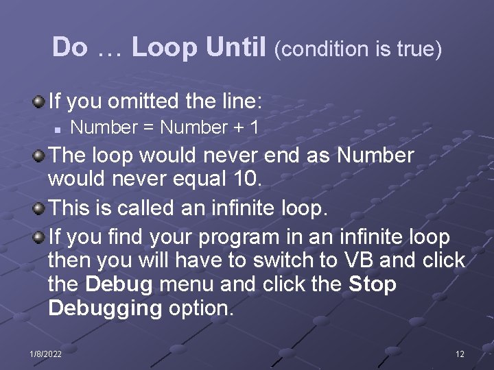 Do … Loop Until (condition is true) If you omitted the line: n Number
