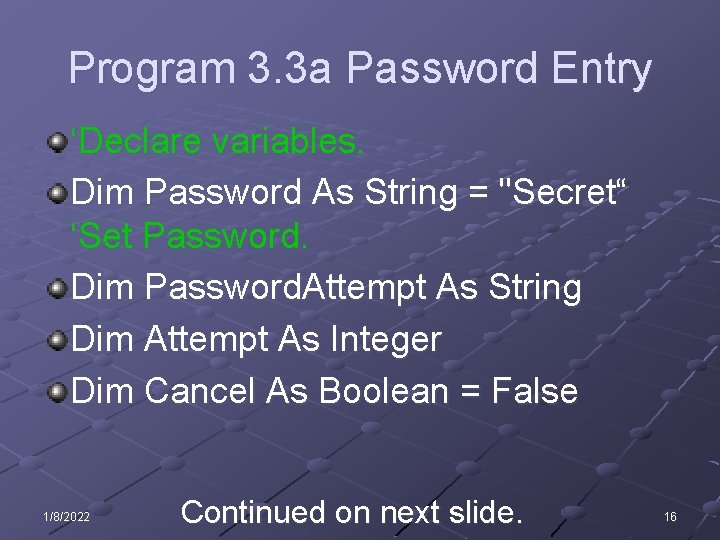 Program 3. 3 a Password Entry ‘Declare variables. Dim Password As String = "Secret“