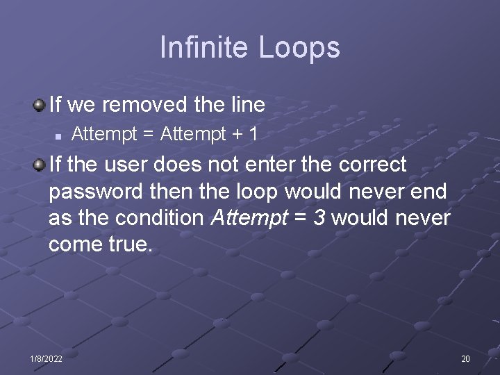 Infinite Loops If we removed the line n Attempt = Attempt + 1 If