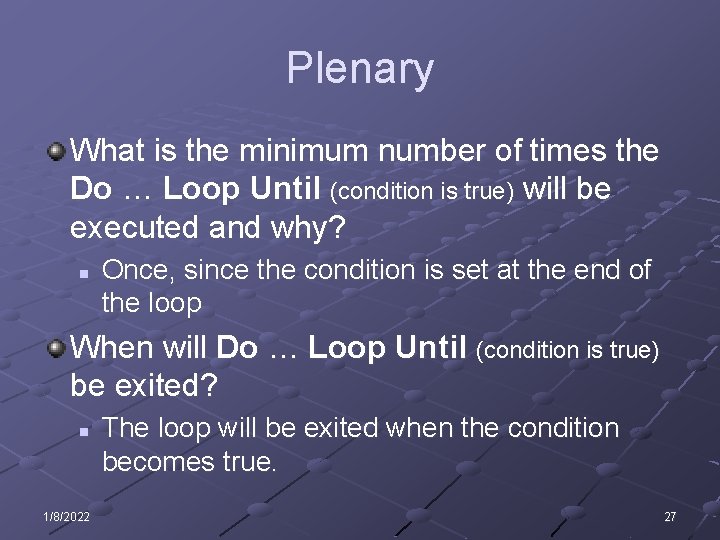 Plenary What is the minimum number of times the Do … Loop Until (condition
