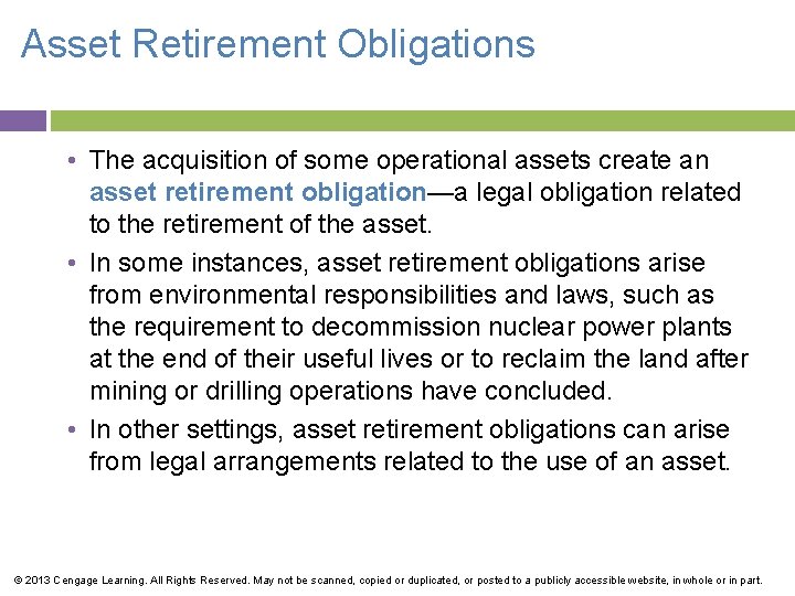 Asset Retirement Obligations • The acquisition of some operational assets create an asset retirement