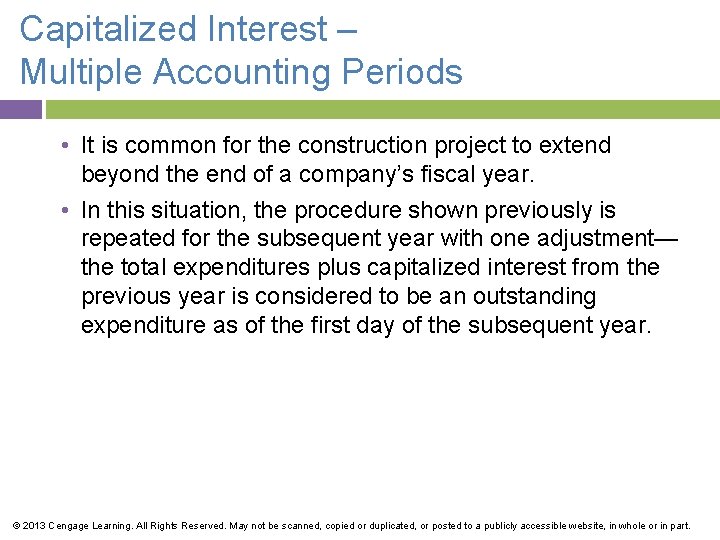 Capitalized Interest – Multiple Accounting Periods • It is common for the construction project