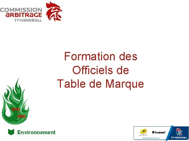 Formation des Officiels de Table de Marque 2016 / 2020 16/ 20 Environnement 