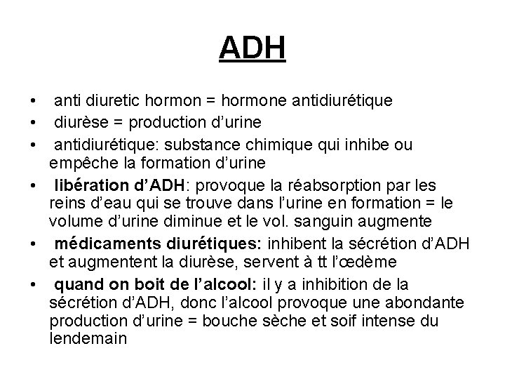 ADH • • • anti diuretic hormon = hormone antidiurétique diurèse = production d’urine