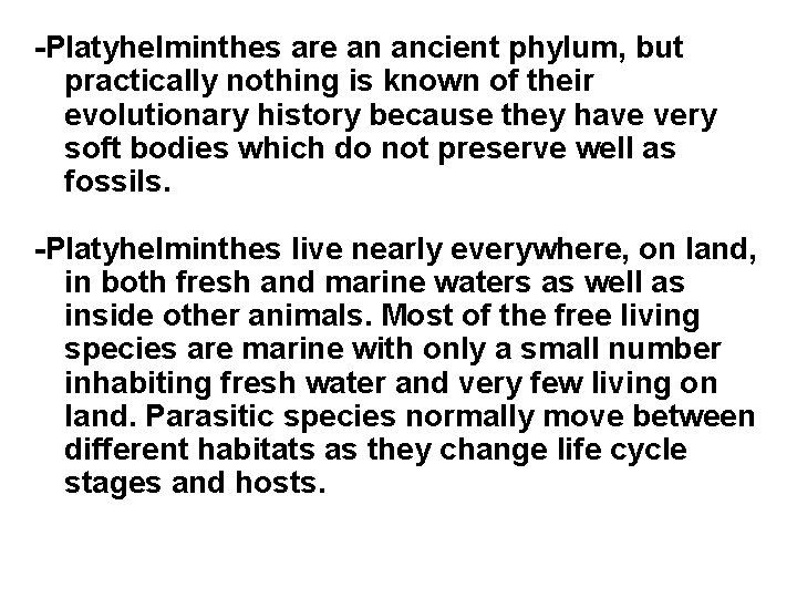 -Platyhelminthes are an ancient phylum, but practically nothing is known of their evolutionary history