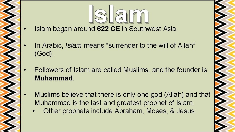 Islam • Islam began around 622 CE in Southwest Asia. • In Arabic, Islam