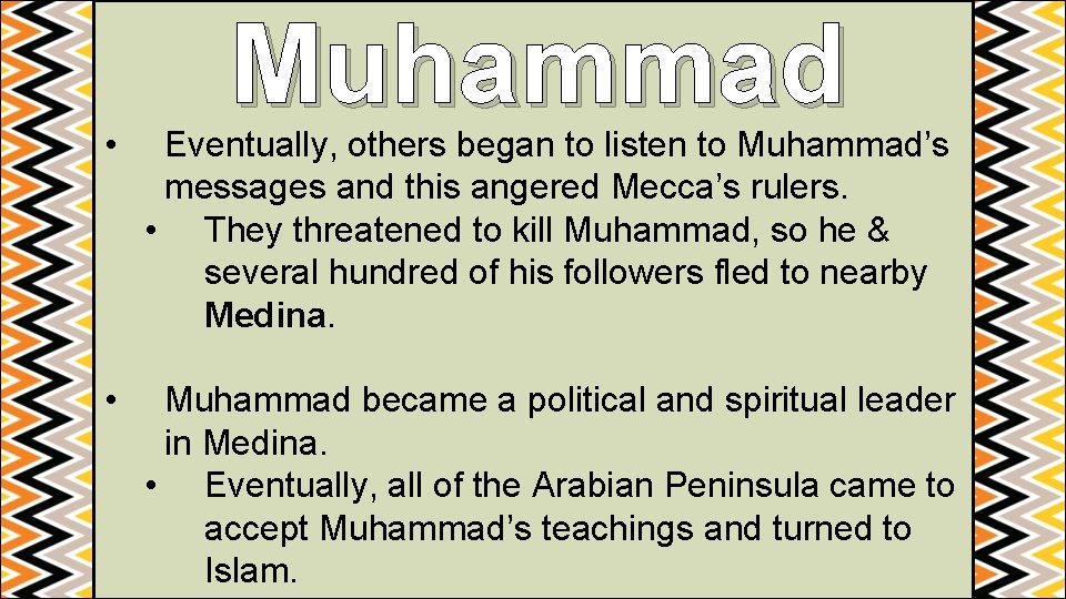 Muhammad • Eventually, others began to listen to Muhammad’s messages and this angered Mecca’s