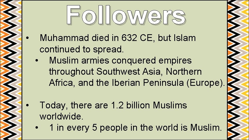Followers • Muhammad died in 632 CE, but Islam continued to spread. • Muslim