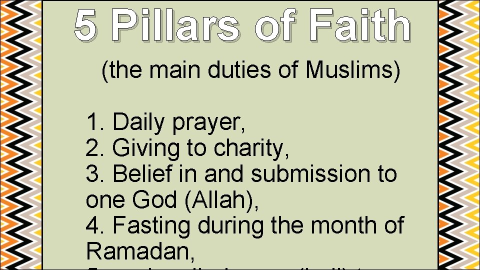 5 Pillars of Faith (the main duties of Muslims) 1. Daily prayer, 2. Giving